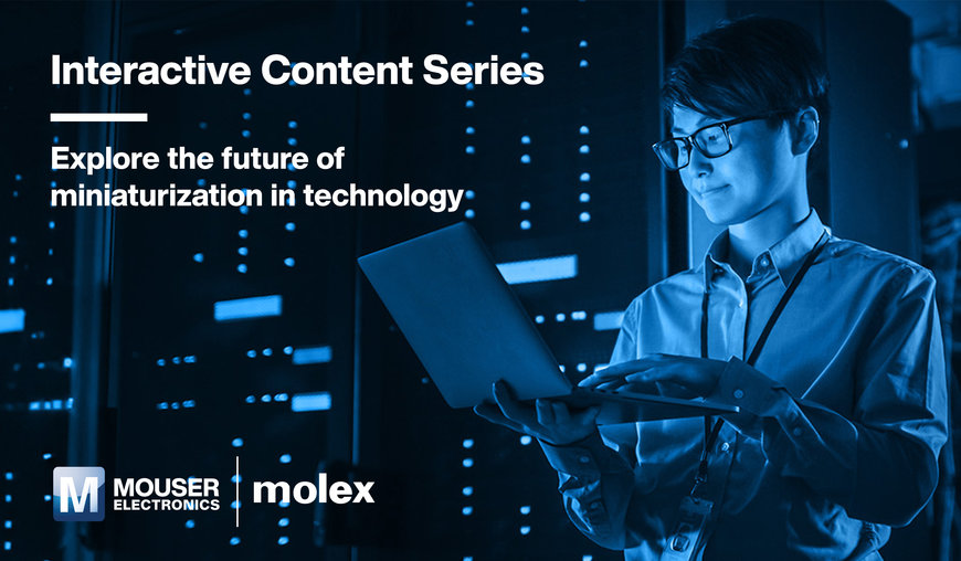 Nouvelle série de contenus interactifs de Mouser Electronics et Molex explorant le futur de la miniaturisation dans la technologie